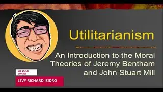 Utilitarianism - Jeremy Bentham & John  Stuart Mill