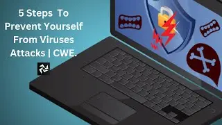 5 Steps To Prevent Yourself From Viruses Attacks In Cyber Security | Laptop/PC/Mobile | CWE.