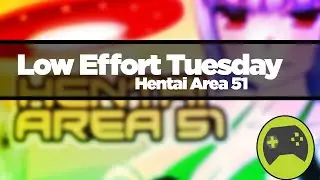 Low Effort Tuesday: Hentai Area 51