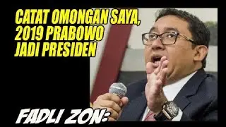 Fadli Zon Catat Omongan Saya, Prabowo jadi Presiden di 2019