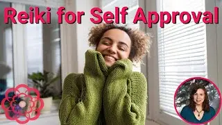 Reiki for Self Approval 💮