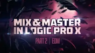 Mixing & Mastering in Logic Pro X (for beginners) | Part 2: EDM