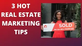 3 Hot Marketing Tips to Grow Your Real Estate Business
