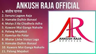 Ankush Raja Official 2024 MIX Top Hits - संतोष पागल, Senura Lagave Aaja, Hamake Dulhin Banaal, M...