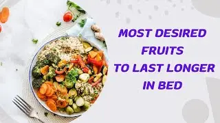 Most Desired Fruits to Last Longer in Bed