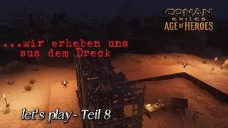 Conan Exiles - let's play  ...wir erheben uns aus dem Dreck - Teil 8