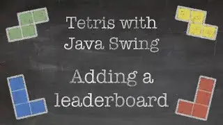 OOP with Java: 17. Tetris Game with Java Swing (Part VII. Adding a leaderboard)