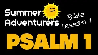 Psalm 1 – Bible lesson for kids – [Summer Adventurers Sun 19 July 2020]