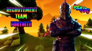 RECRUTEMENT TEAM FORTNITE PC/PS4