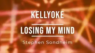 Kellyoke | Losing My Mind (Stephen Sondheim)