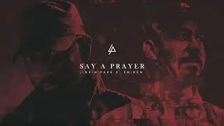 Linkin Park & Eminem - SAY A PRAYER