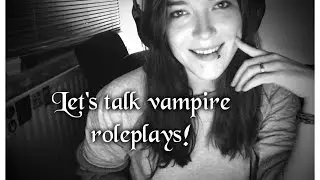 ***ASMR*** Let's talk about my vampire role plays + send me Q's for a Q&A?