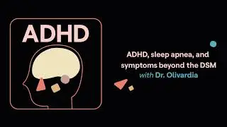 ADHD, sleep apnea, and symptoms beyond the DSM (Roberto’s story) | ADHD Aha!
