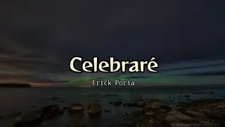 Celebraré - Erick Porta (letra)