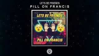 Lets Be Friends - Pill On Francis [Free DL]