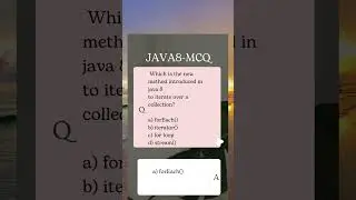 MCQ- Java Interview Question new method introduced in java 8  to iterate over a collection?