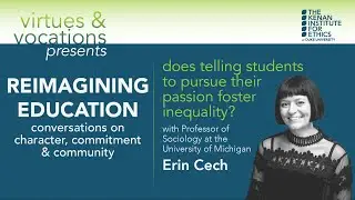 Reimagining Education: Does Telling Students to Pursue Their Passion Foster Inequality? w/ Erin Cech