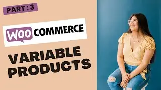 How to Add Variable Products in WooCommerce | Part 3