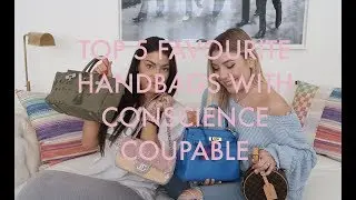 TOP 5 FAVOURITE HANDBAGS WITH THE ULTIMATE FASHIONISTA.. CONSCIENCE COUPABLE!