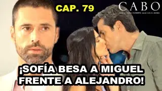 Cabo Capitulo 79 | Sofía besa a Miguel frente a Alejandro - Nova