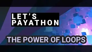 The power of For Loops - Let's Payathon #02