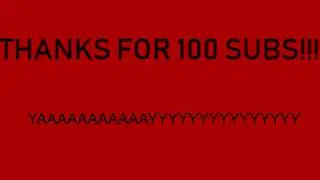 100 SUBS!!!