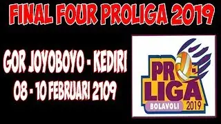 FINAL FOUR PROLIGA 2019 GOR JOYOBOYO - KEDIRI (8-10 FEBRUARI 2019)