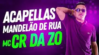ACAPELLAS MC CR DA ZO - MANDELÃO DE RUA 2025