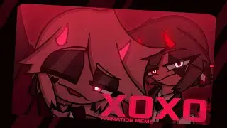 XOXO - Animation Meme/AMV