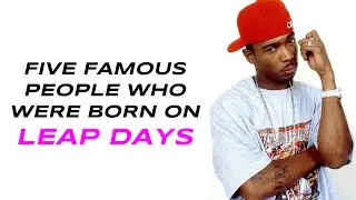 5 Famous People Who Were Born On Leap Days