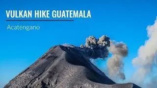 ACATENANGO VULKAN HIKE | Guatemala Bucket List
