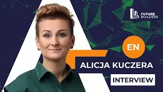 Interview with Alicja Kuczera - FUTURE BUILDERS 27.08.2024
