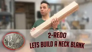 2 Redo - Lets build a neck blank!