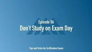 Don't Study on Exam Day (Ep. 6)