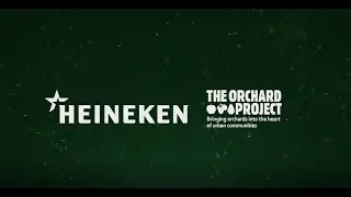 Heineken and The Orchard Project - Celebrating a Fruitful Partnership