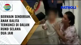 Bermain Sendirian, Anak Balita Terkunci Selama Dua Jam di Dalam Ruko Padang | Patroli