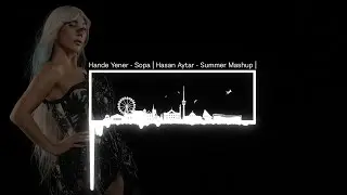 Hande Yener - Sopa | Hasan Aytar - Summer Mashup | #türkçepop #handeyener #sopa