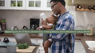 Mastering the Art of Work-Life Harmony: Finding Balance and Fulfillment in a Busy World!