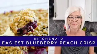 Easiest Blueberry Peach Crisp with or without your KitchenAid Stand Mixer