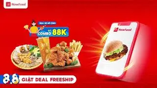 🥳 NowFood 8.8 Giật Deal Freeship Cực Khủng (16x9|15s) 🥳
