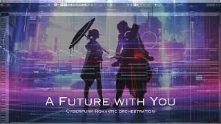 A Future with You- Romantic Cyberpunk Orchestration @composingcompetitions