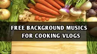 FREE BACKGROUND MUSICS FOR COOKING VLOGS || NO COPYRIGHT