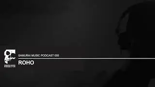 Roho - Samurai Music Podcast 55
