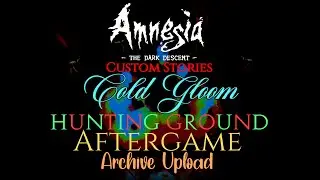 Amnesia Custom Stories Cold Gloom And Hunting Ground Aftergame Part 1 Archive Upload