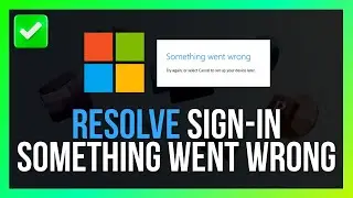 How to Resolve Microsoft Sign-In Something Went Wrong Error [Quick Guide]