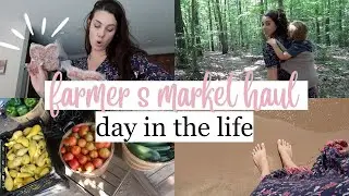 DAY IN THE LIFE (FARMER'S MARKET FOOD HAUL & a fun day as a family!)