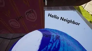 Hello Neighbor Part 1.5 ∣ Progress?