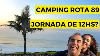 #36 - A CAMINHO DE BARRA VELHA! FORAM 12HS DE ESTRADA!  CAMPING ROTA 89!