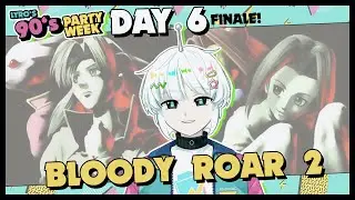 [90's Party Week] Day 6 - FINALE! Bloody Roar 2 [Stream VOD]