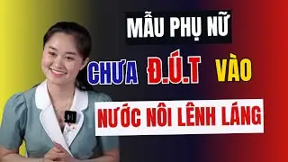 Mẫu Phụ Nữ Chưa CHO VÀO Đã Nước Nôi Lênh Láng | Thanh Nga Official